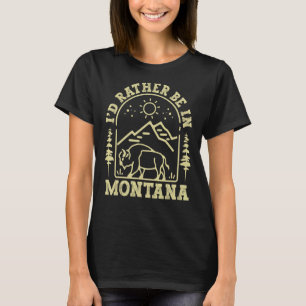 Montana Home State I'D Rather Be In Montana T-Shirt
