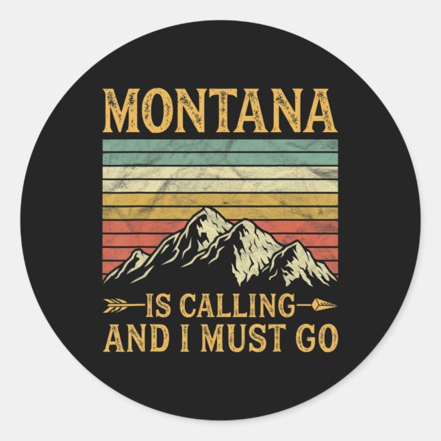 Montana Is Calling And I Must Go  Classic Round Sticker (Front)