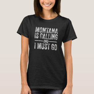 Montana Is Calling And I Must Go Funny Home State T-Shirt
