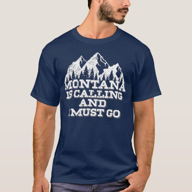 Montana Is Calling And I Must Go Mountains T-Shirt (Front)