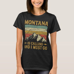 Montana Is Calling And I Must Go T-Shirt
