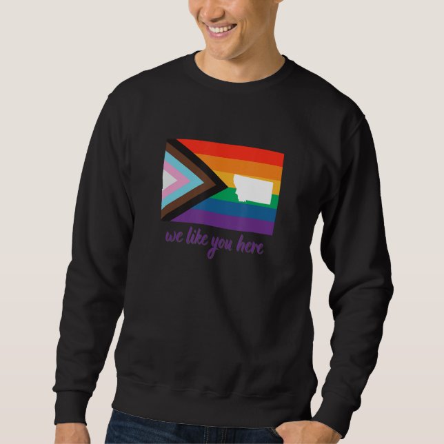 Montana We Like You Here Progress Pride Flag Sweatshirt (Front)