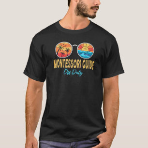 Montessori Guide Off Duty Happy Last Day Of School T-Shirt