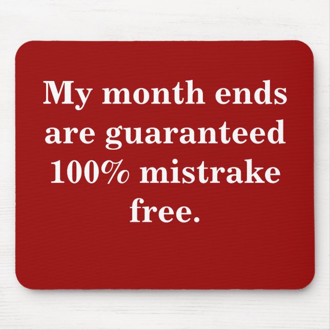 Month Ends 100% Mistrake Free - Funny Quote Mouse Pad (Front)