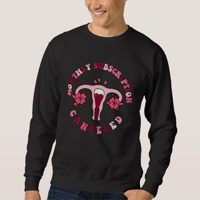 Monthly Subscription Canceled Hysterectomy Uterine Sweatshirt (Front)