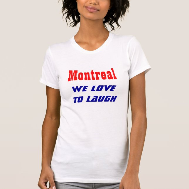 Montreal we love to laugh T-Shirt (Front)
