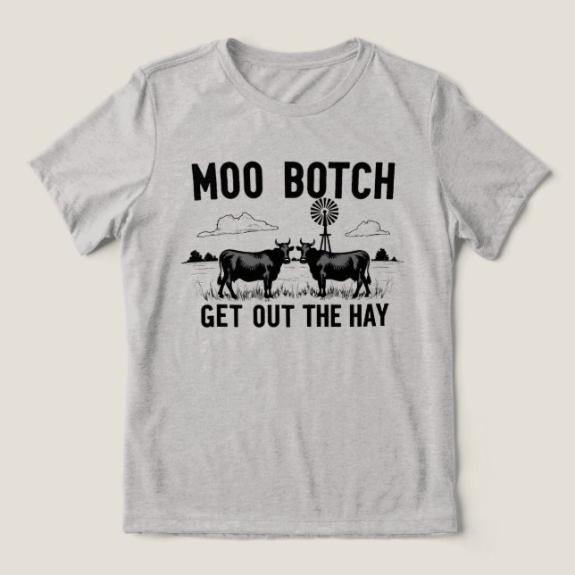 Moo Botch, Get Out the Hay” Funny Cow Attitude Tri-Blend Shirt (Design Front)