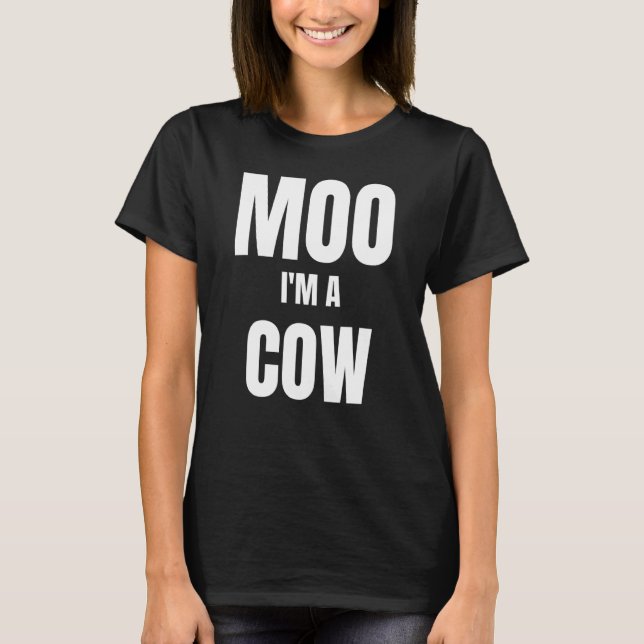 Moo Im A Cow T-Shirt (Front)