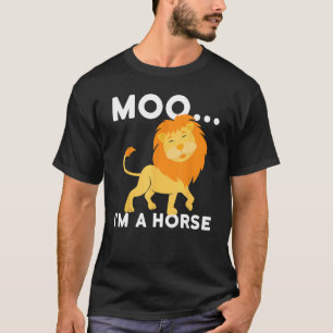 Moo I'm a horse - lion T-Shirt
