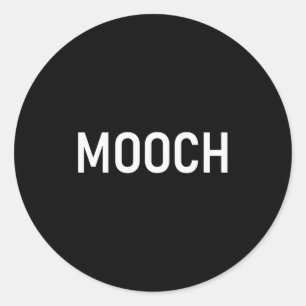 Mooch, Funny, Jokes, Sarcastic  Classic Round Sticker