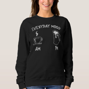 Mood Day Coffee Lover Beer Alcohol Funny Plan For Sweatshirt