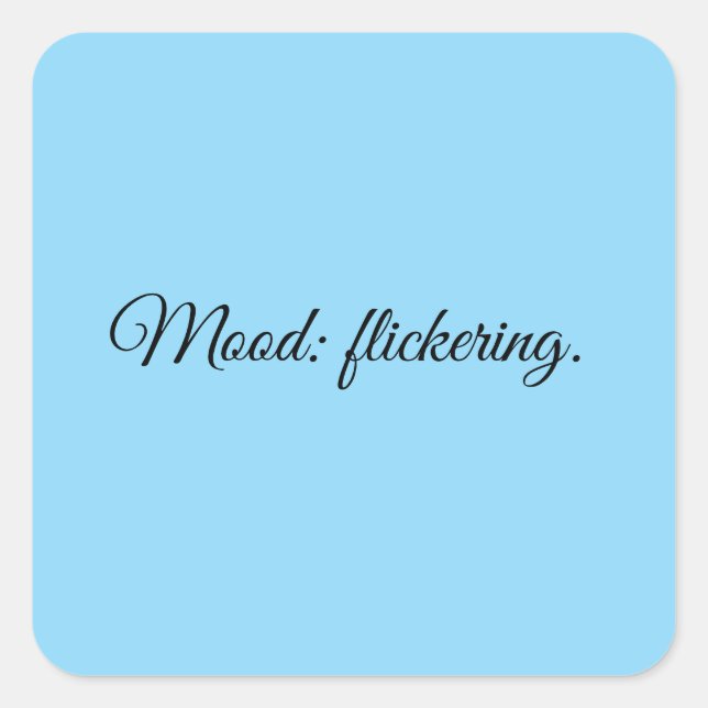 Mood: flickering. square sticker (Front)