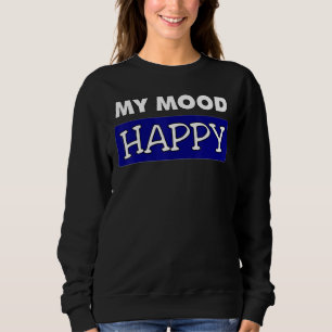 Mood   Happy   Positive Feelings   Emotional Happi Sweatshirt