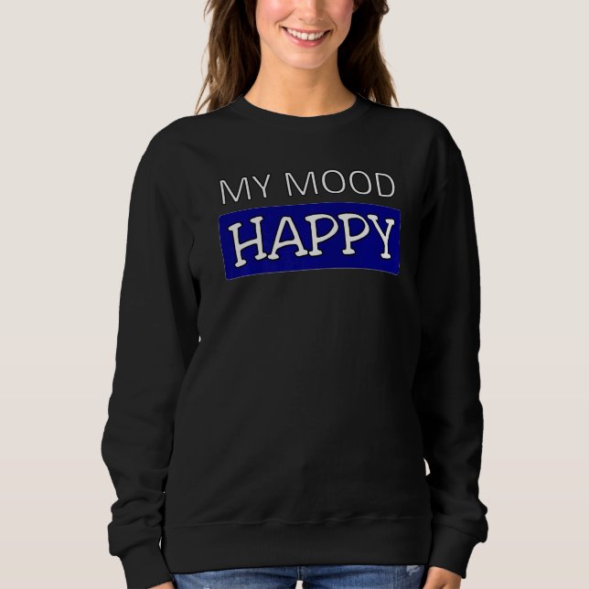 Mood   Happy   Positive Feelings   Emotional Happi Sweatshirt (Front)