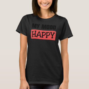 Mood Happy Positive Feelings Emotional Happines T-Shirt