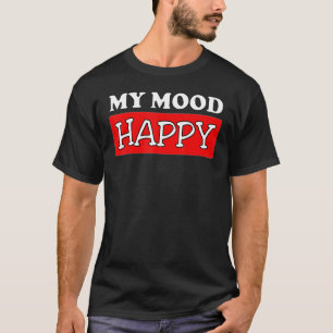 Mood Happy Positive Feelings Emotional Happines T-Shirt