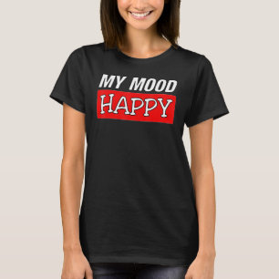 Mood Happy Positive Feelings Emotional Happines T-Shirt