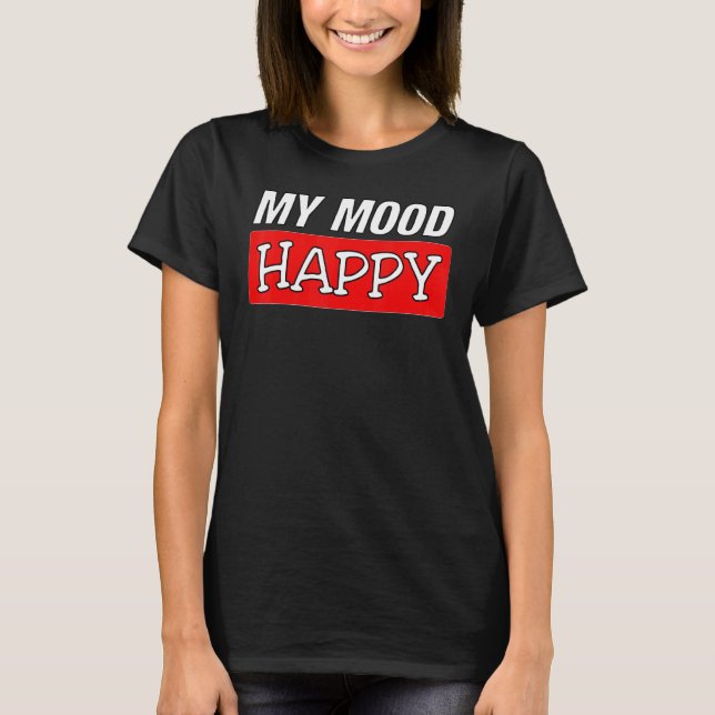 Mood  Happy  Positive Feelings  Emotional Happines T-Shirt (Front)