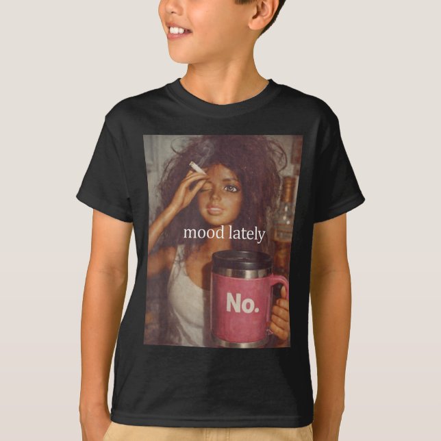 Mood lately funny distressed doll face meme  T-Shirt (Front)