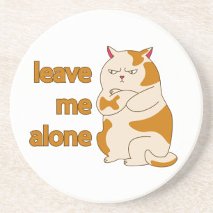 Moody fat cat leave me alone  coaster