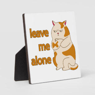 Moody fat cat leave me alone plaque