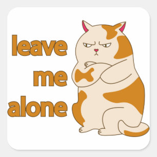 Moody fat cat leave me alone  square sticker