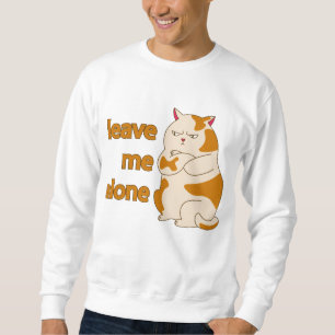 Moody fat cat leave me alone sweatshirt