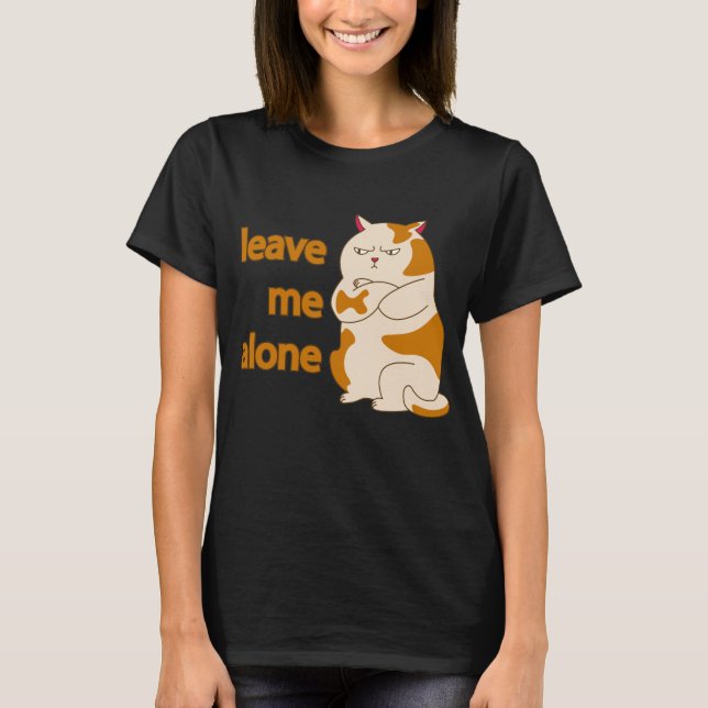 Moody fat cat leave me alone T-Shirt (Front)