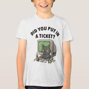 Moody helpdesk cat asks did you put in a ticket Tri-Blend shirt