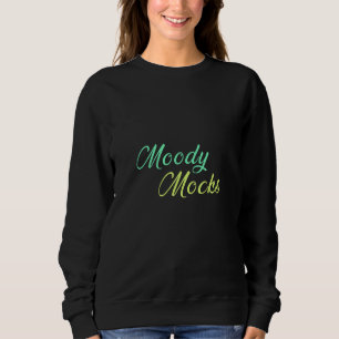 Moody Mocks – Sarcasm and Attitude in Style Sweatshirt
