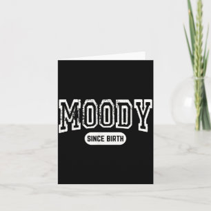 Moody Since Birth Funny Sarcastic Quote Card
