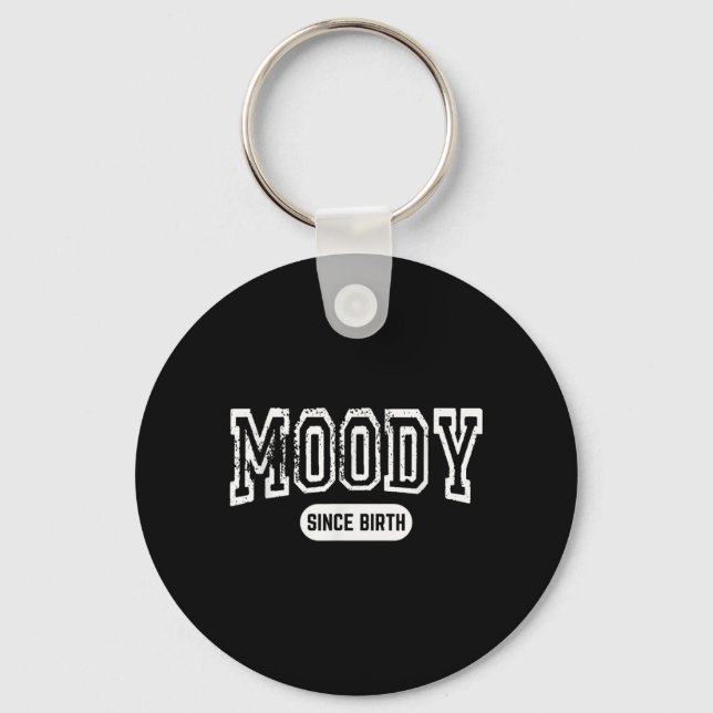 Moody Since Birth Funny Sarcastic Quote Key Ring (Front)