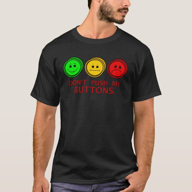 Moody Stoplight Faces Dont Push My Buttons T-Shirt (Front)