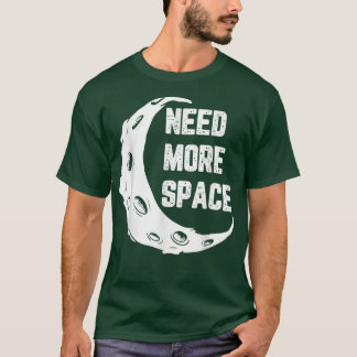 Moon Surface Need More Space Astronaut with Spaces T-Shirt