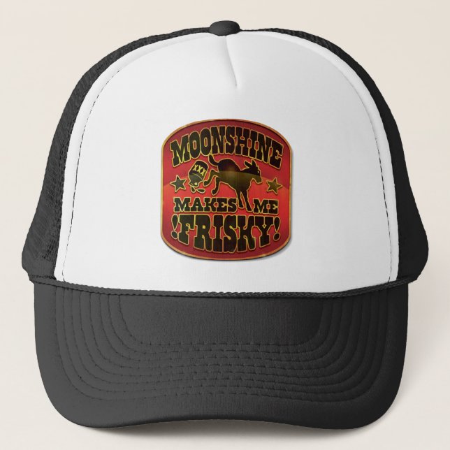 Moonshine Makes Me Frisky! Trucker Hat (Front)
