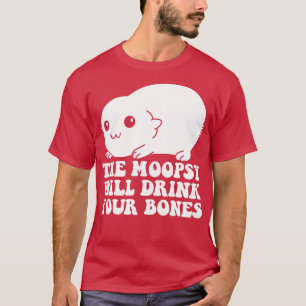 Moopsy Will Drink Your Bones T-Shirt