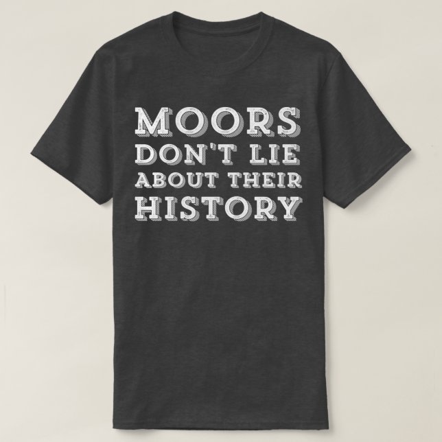 Moors dont lie about their history  (2)  T-Shirt (Design Front)