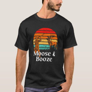Moose and Booze Deer Hunting Elk Hunter Drinking B T-Shirt