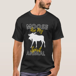 Moose Animal Moose Is My Spirit Animal T-Shirt