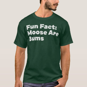 Moose Are Bums Funny Animal Pun Humor Animal Meme T-Shirt
