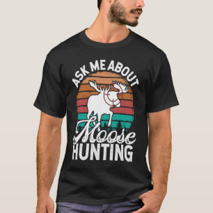 Moose Hunter Essentials Vintage Ask me about Moose T-Shirt