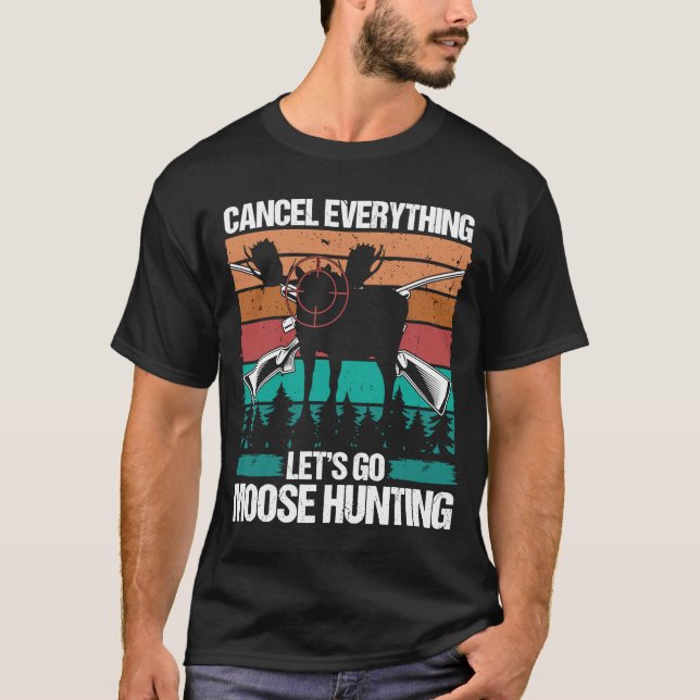 Moose Hunter Retro Cancel Everything lets go Moose T-Shirt (Front)