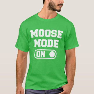 moose mode on T-Shirt
