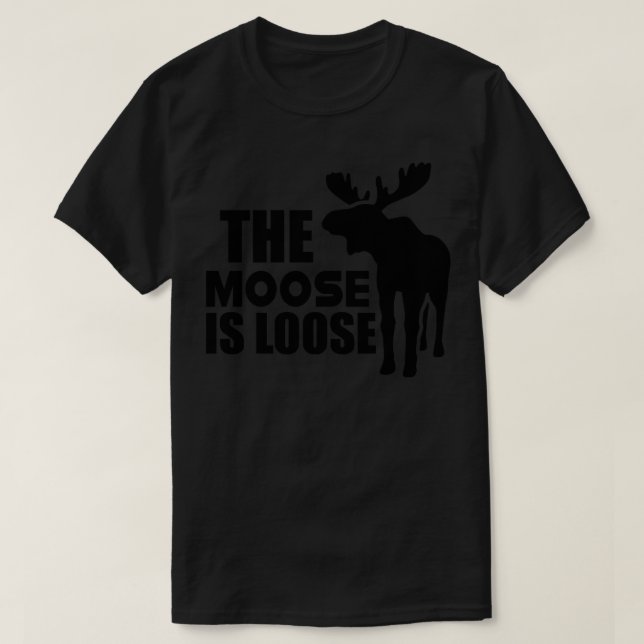 Moose The Moose is loose T-Shirt (Design Front)