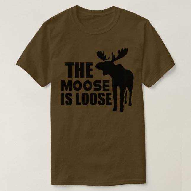 Moose The Moose is loose T-Shirt (Design Front)