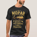 Mopar - Massively Over Powered And Respected T-Shirt<br><div class="desc">Mopar - Massively Over Powered And Respected T-Shirt</div>