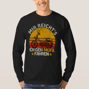 Moped Saying Mir Reichts Ich Geh Mofa Fahren T-Shirt