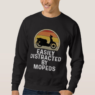 Moped Scooter Rider  Easily Distracted By Mopeds Sweatshirt
