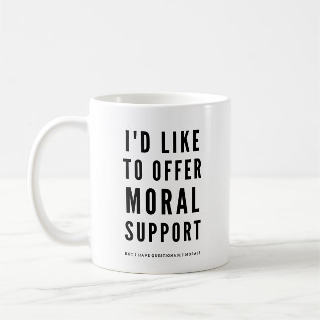 Moral Support Sarcastic Encouragement quote Coffee Mug (Left)