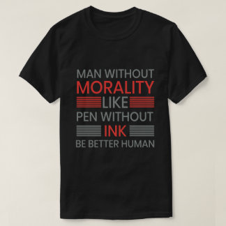 Morality, be better human T-shert T-Shirt